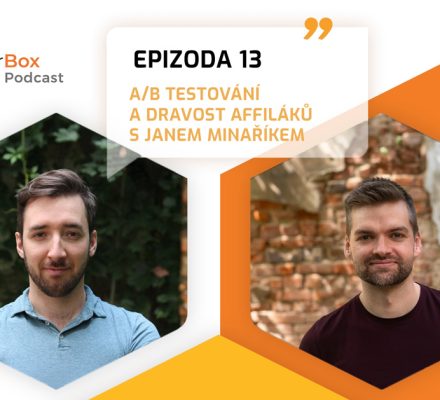 PartnerBox podcast Epizoda 13:  Óda na affiláky = dravost, tah na konverznost a A/B testování s Janem Minaříkem z Effecto Creatives (ROZHOVOR)